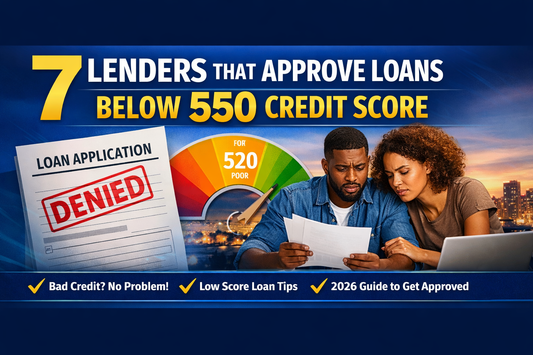 7 Lenders That Approve Loans Below 550 Credit Score