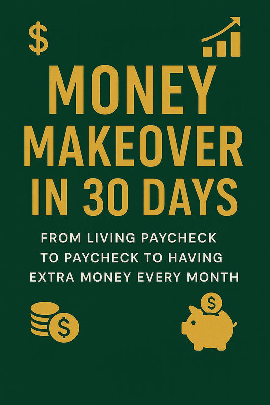 Money Makeover in 30 Days: From Living Paycheck to Paycheck to Having Extra Money Every Month